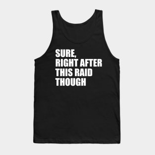 Sure, Right After This Raid Tank Top